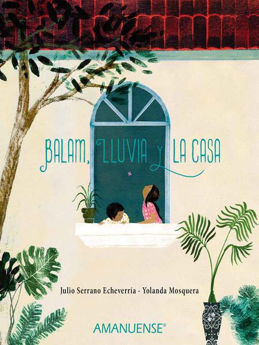 Title details for Balam, Lluvia y la casa by Julio Serrano Echeverría - Available